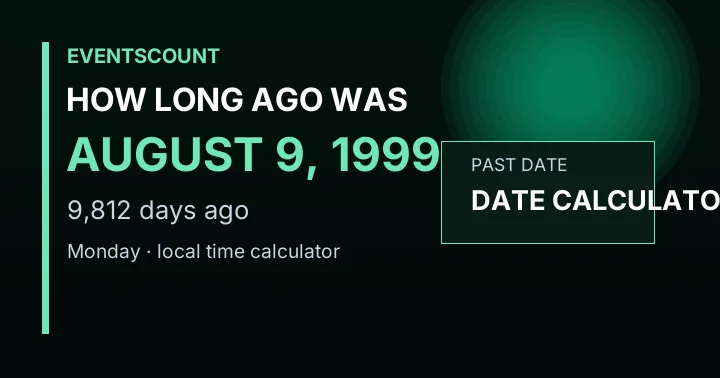 How Long Ago Was August 9, 1999?