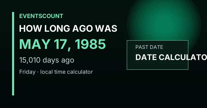 How Long Ago Was May 17, 1985?