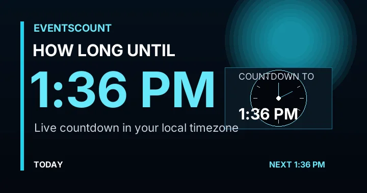 How Long Until 1:36 PM?