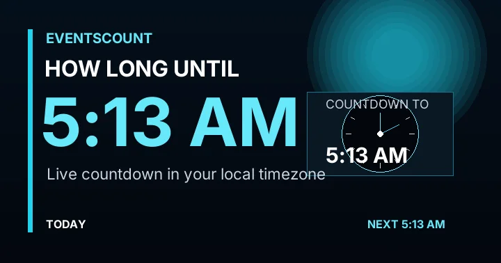How Long Until 5:13 AM?
