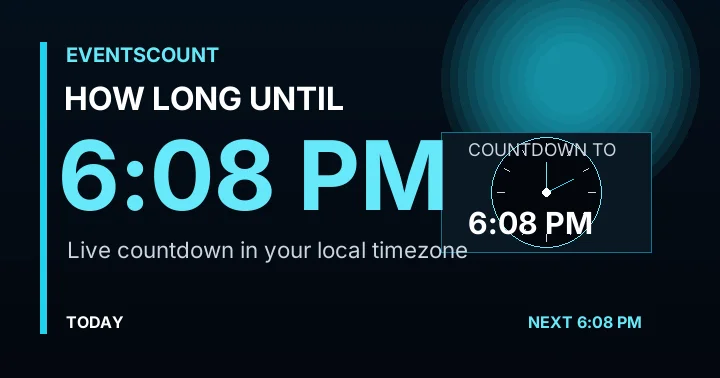 How Long Until 6:08 PM?