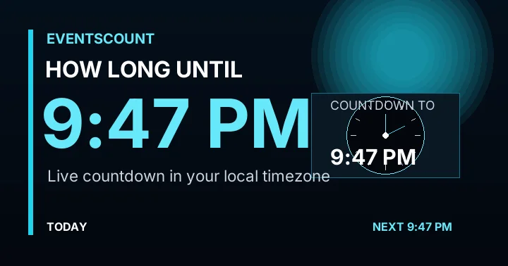 How Long Until 9:47 PM?
