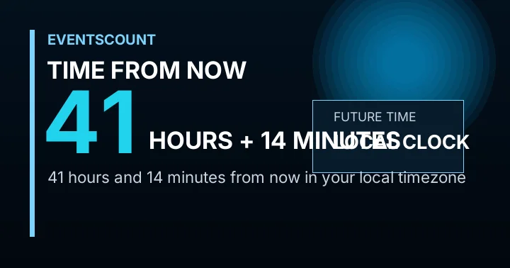 41 Hours 14 Minutes From Now