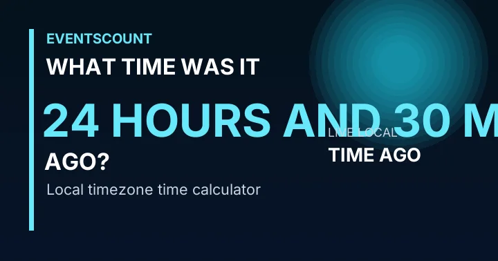 What Time Was It 24 Hours And 30 Minutes Ago?