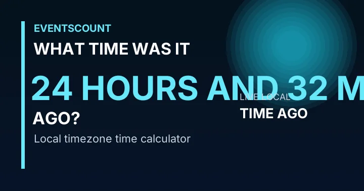 What Time Was It 24 Hours And 32 Minutes Ago?