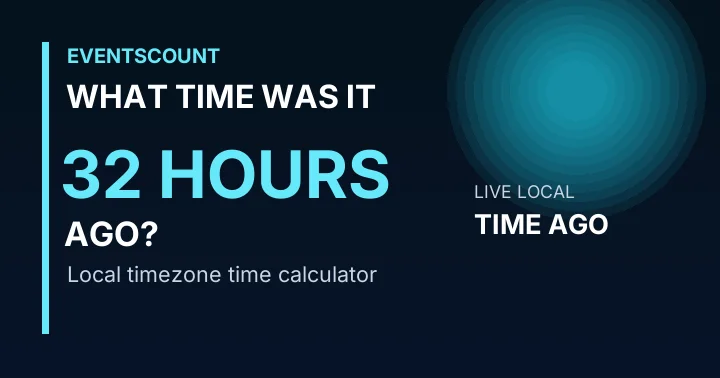 What Time Was It 32 Hours Ago?